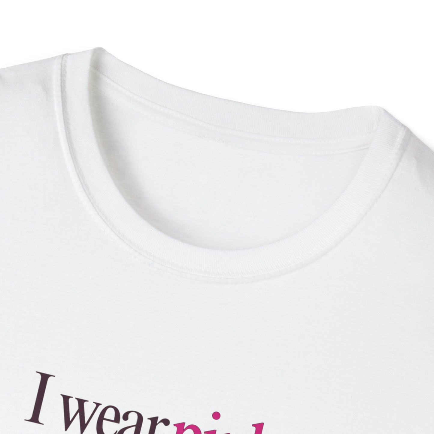 I wear pink Unisex Soft style T-Shirt