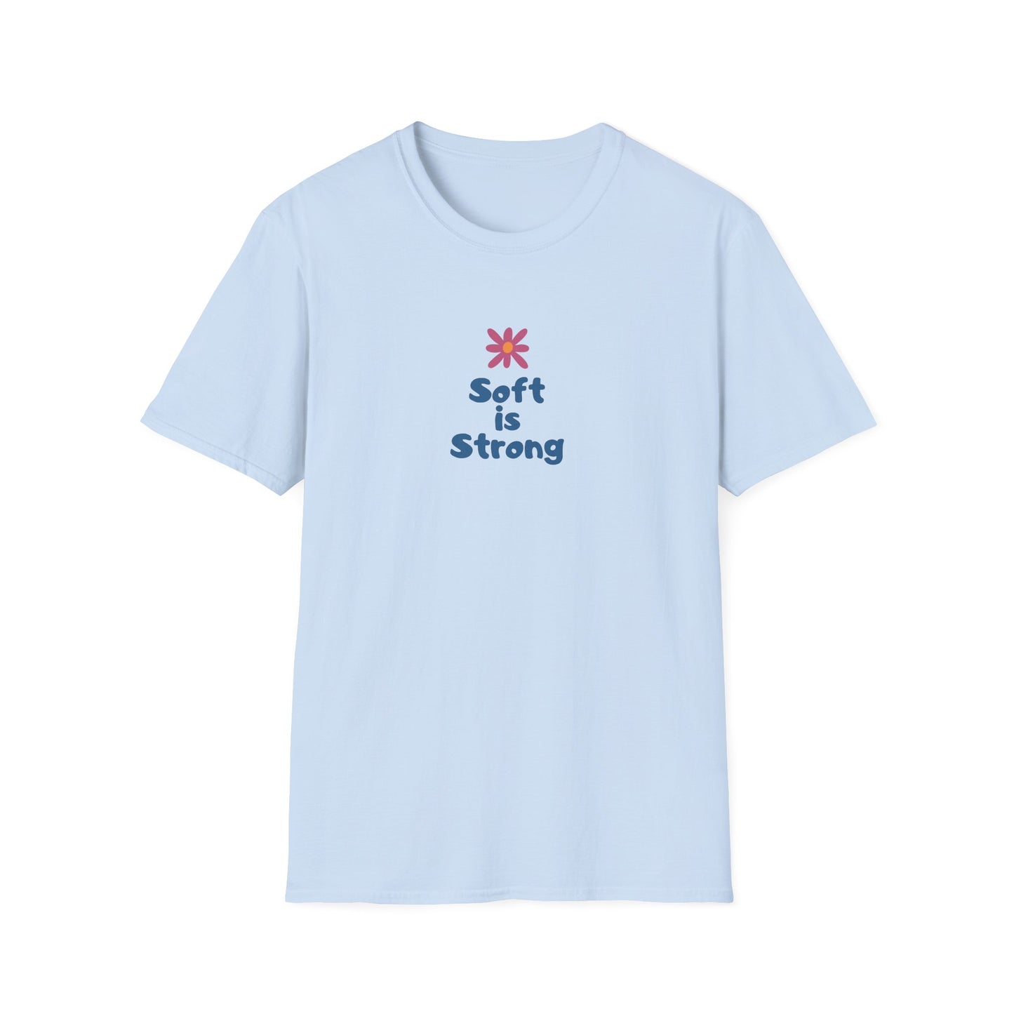 Soft is strong Unisex Soft style T-Shirt