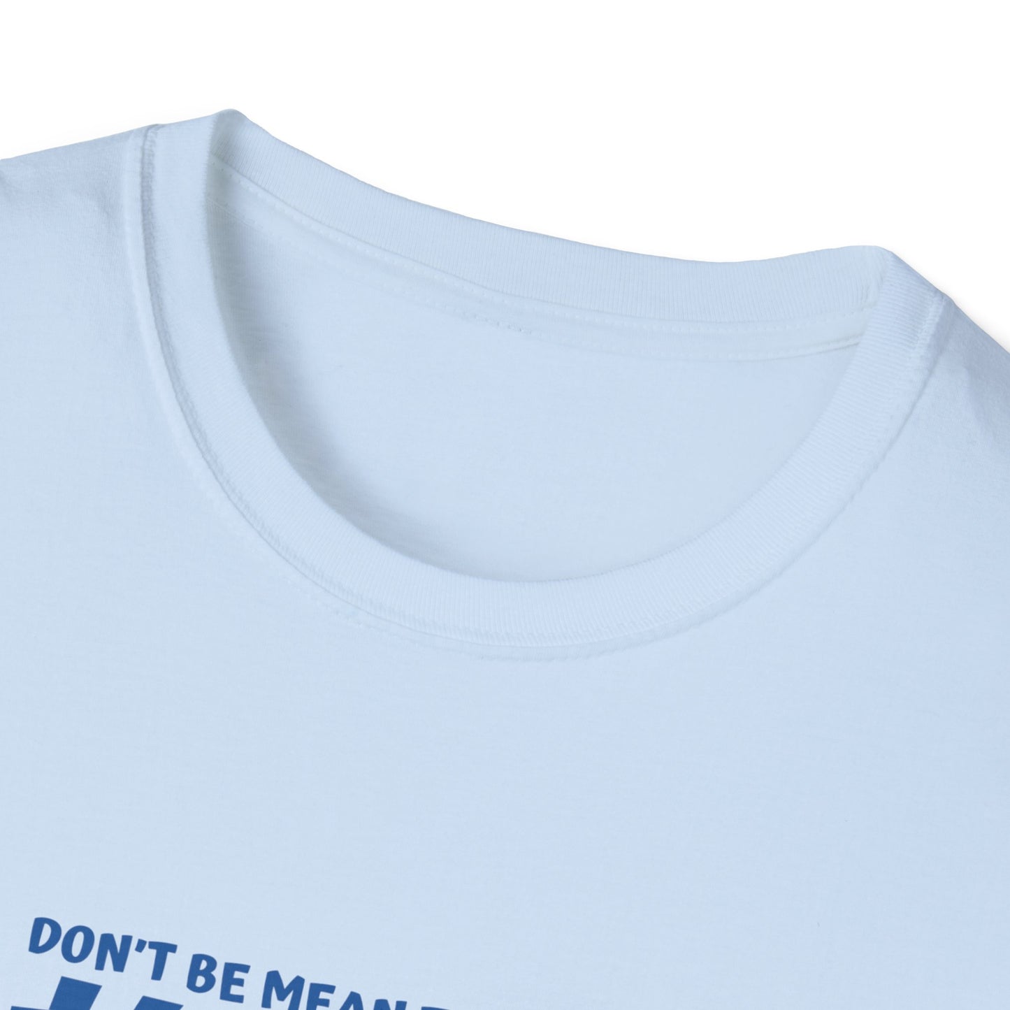 My mean Unisex Soft style T-Shirt