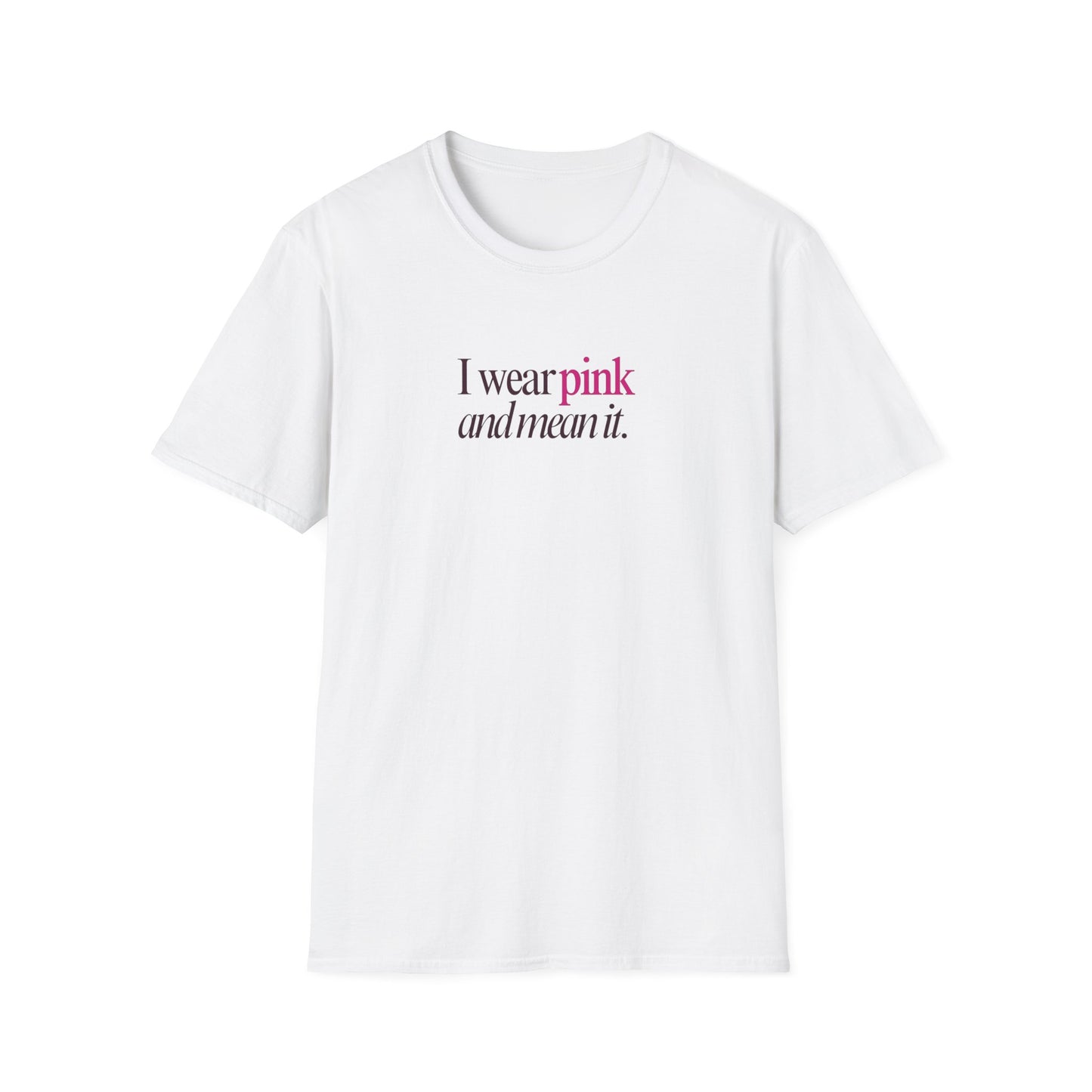 I wear pink Unisex Soft style T-Shirt