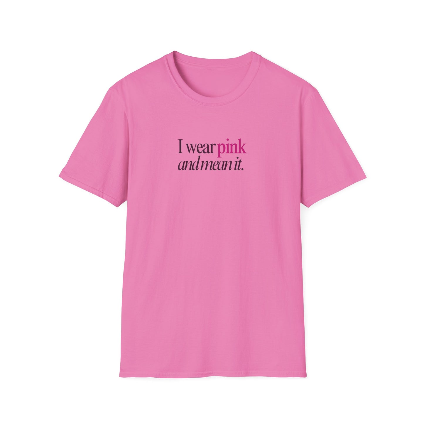 I wear pink Unisex Soft style T-Shirt
