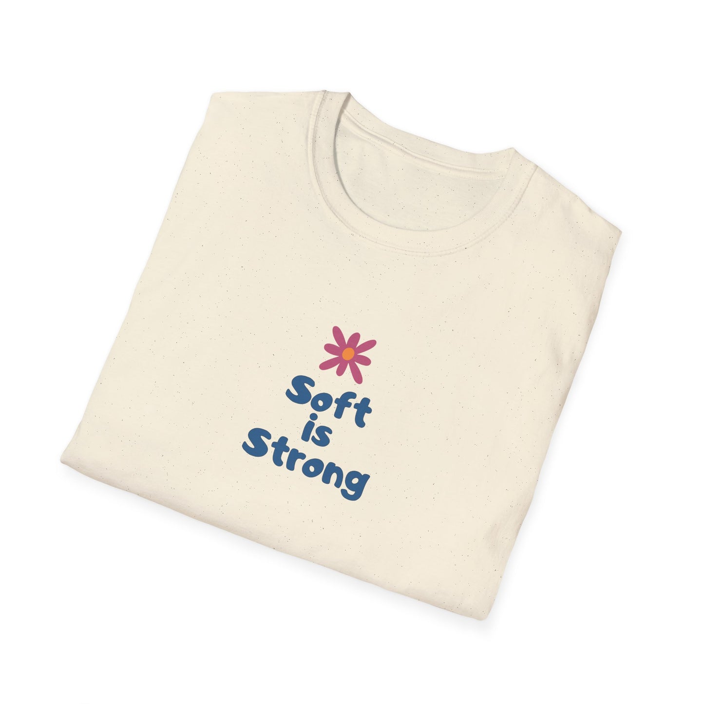 Soft is strong Unisex Soft style T-Shirt