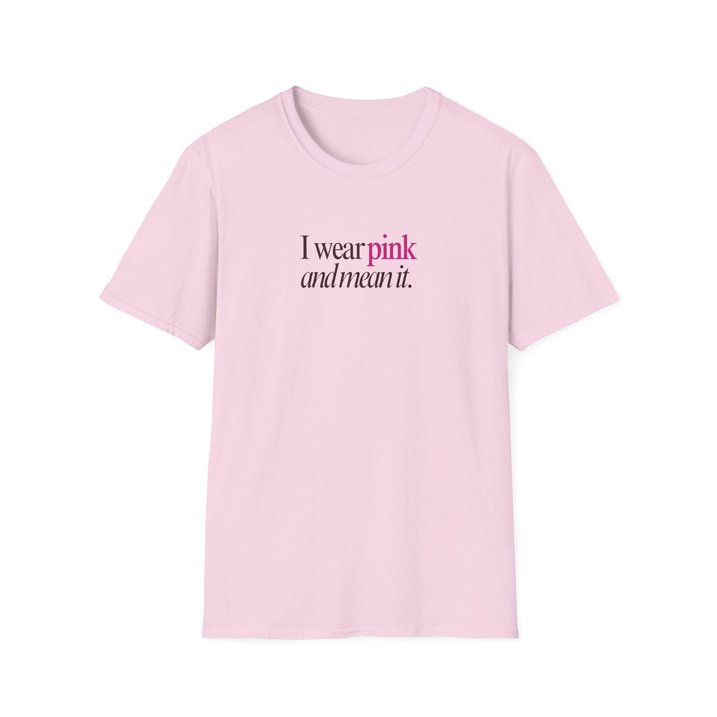 I wear pink Unisex Soft style T-Shirt