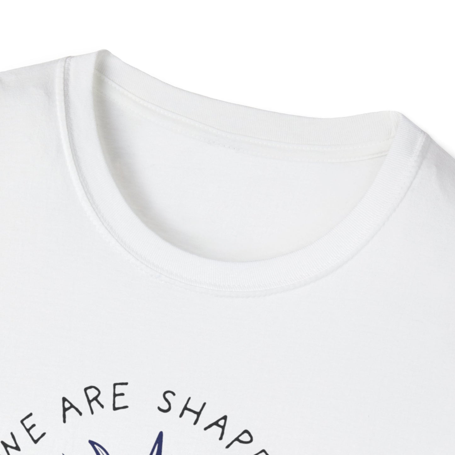 We are shaped Unisex Soft style T-Shirt