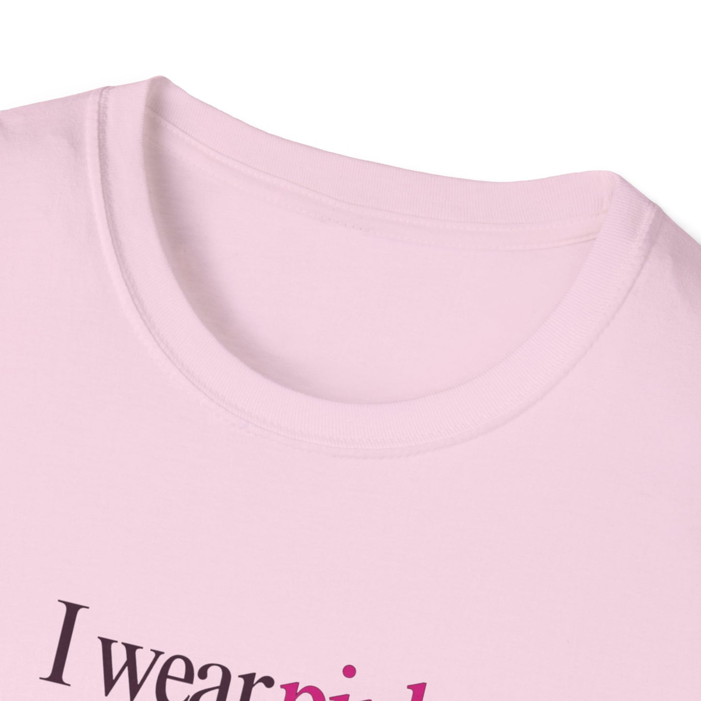 I wear pink Unisex Soft style T-Shirt