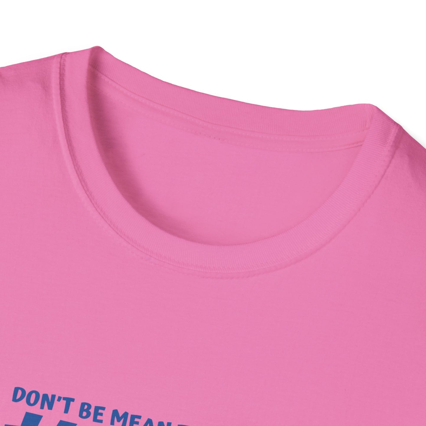 My mean Unisex Soft style T-Shirt
