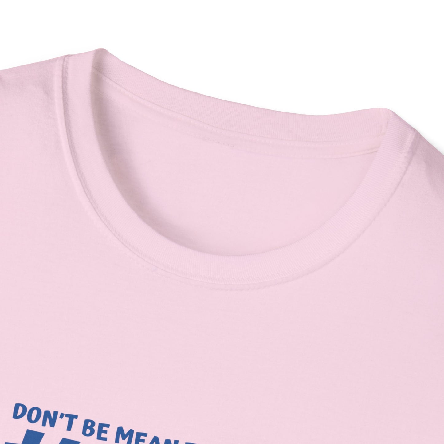 My mean Unisex Soft style T-Shirt
