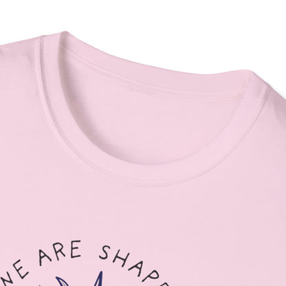 We are shaped Unisex Soft style T-Shirt