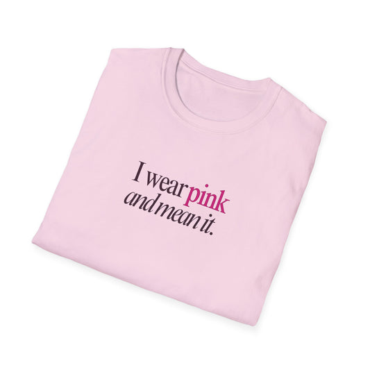 I wear pink Unisex Soft style T-Shirt