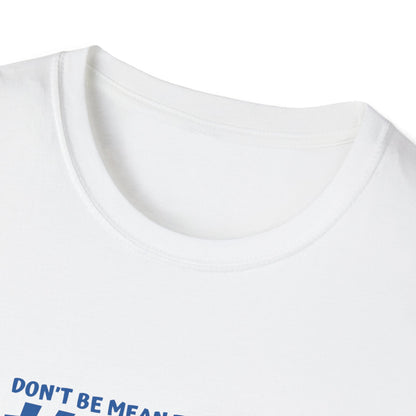 My mean Unisex Soft style T-Shirt