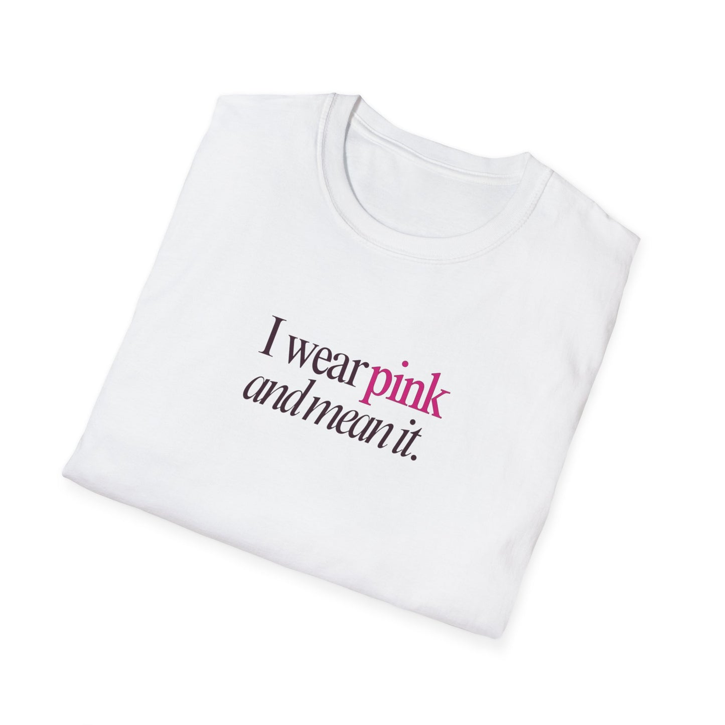 I wear pink Unisex Soft style T-Shirt