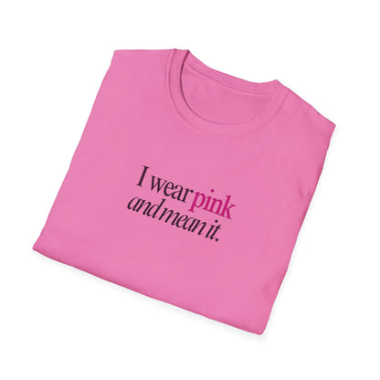 I wear pink Unisex Soft style T-Shirt