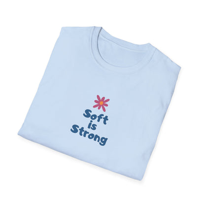 Soft is strong Unisex Soft style T-Shirt