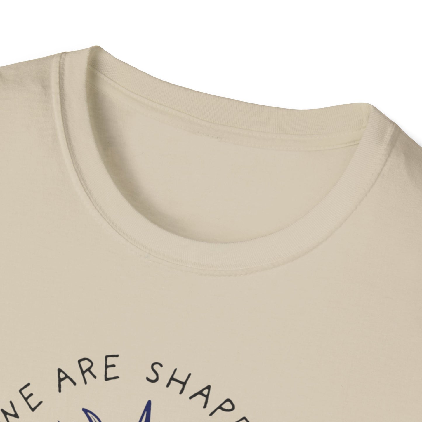We are shaped Unisex Soft style T-Shirt