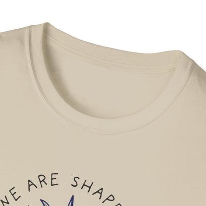 We are shaped Unisex Soft style T-Shirt