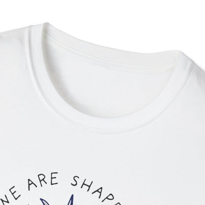 We are shaped Unisex Soft style T-Shirt
