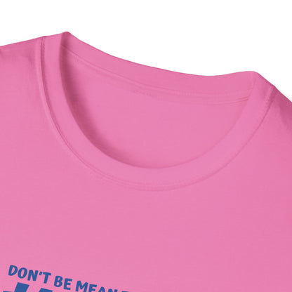 My mean Unisex Soft style T-Shirt
